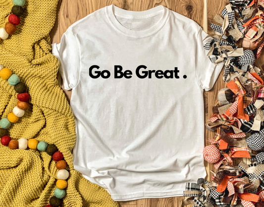"Go Be Great" tee